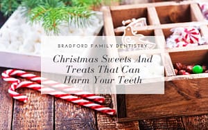 Christmas-sweets-and-treats-that-can-harm-your-teeth-Bradford-Family-Dentistry