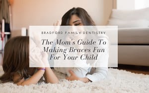 the-moms-guide-to-making-braces-fun-for-your-child-Bradford-Family-Dentistry