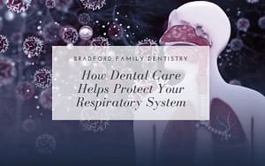How-Dental-Care-Helps-Protect-Your-Respiratory-System-Bradford-Family-Dentistry