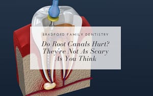 do-root-canals-hurt-theyre-not-as-scary-as-you-think-Bradford-Family-Dentistry