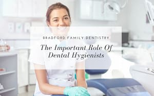 the-important-role-of-dental-hygienists-Bradford-Family-Dentistry