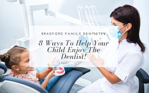 8-ways-to-help-your-child-enjoy-the-dentist-Bradford-Family-Dentistry