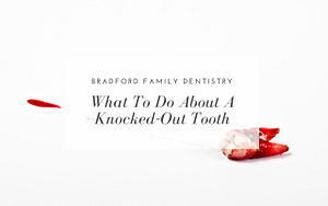 what-to-do-about-a-knocked-out-tooth-Bradford-Family-Dentistry
