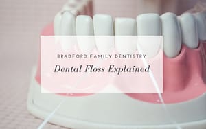 Bradford family dentistry dental floss explained.