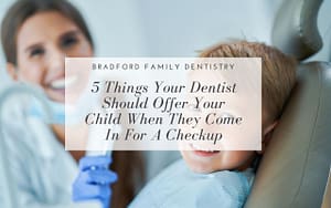 5 things your dentist should offer your child when they come for a checkup.